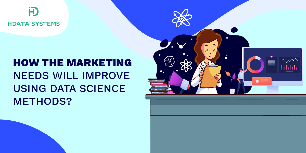How The Marketing Needs Will Improve Using Data Science Methods?